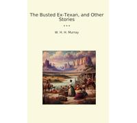 The Busted Ex-Texan, and Other Stories (Classic Books)