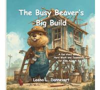 The Busy Beaver's Big Build: A fun story about Hard Work and Teamwork for Kids Ages 4-8 (Animal Adventures)