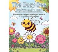 The Busy Bee Adventure: “A Fun and Easy Coloring Book for Kids Ages 6-8