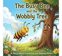 The Busy Bee and the Wobbly Tree: A Story About Friendship and Helping Others