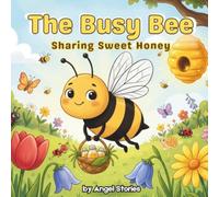 The Busy Bee: Sharing Sweet Honey by Angel Stories Best Bedtime Animal Story With Moral: A Rhyming Picture Book About Kindness, Sharing, Friendship, ... (The Busy Bee Life Lessons: Story Collection)