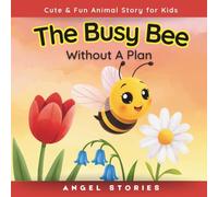 The Busy Bee Without a Plan for Kids Ages 2-7 years old: A Rhyming Toddler Story About Focus, Planning, Emotional Regulation & Learning to Slow Down - ... Early Readers & Bedtime Routines