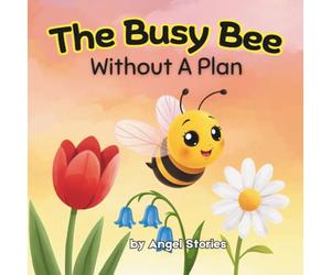 The Busy Bee Without a Plan for Kids Ages 2-7 years old: A Rhyming Toddler Story About Focus, Planning, Emotional Regulation & Learning to Slow Down - ... Up Great: Gentle Lessons for Little Ones)