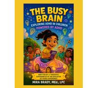 The Busy Brain: Exploring ADHD in Children: Powered by ADHD