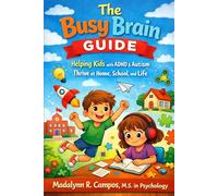 The Busy Brian Guide: Helping Kids with ADHD & Autism Thrive at Home, School, and Life (The Resilient Parent Series)