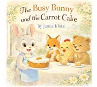 The Busy Bunny and the Carrot Cake