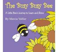 The Busy Busy Bee: A Little Bee’s Journey to Learn and Shine