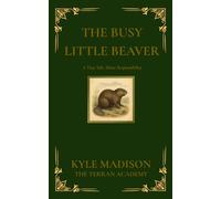 The Busy Little Beaver: A Tiny Tale About Responsibility (The Tiny Tales Collection - Little Lessons From The Wild)