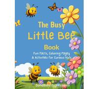 The Busy Little Bee Book: Fun Facts, Coloring Pages & Activities for Curious Kids
