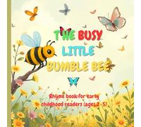 THE BUSY LITTLE BUMBLEBEE: RHYME BOOK FOR EARLY CHILDHOOD READERS AGES 2-5