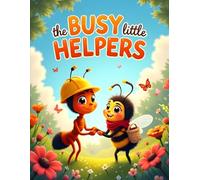 The Busy Little Helpers: How Ants and Bees Work Together | A Heartwarming STEM Story About Nature, Teamwork, Friendship, and Helping the Garden Grow | For Children Ages 3-8