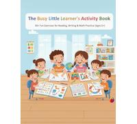 The Busy Little Learner's Activity Book: 30+ Fun Exercises for Reading, Writing & Math Practice (Ages 6+)
