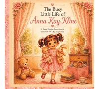 The Busy Little Life of Anna Kay Kline: A Sweet Rhyming Story About a Little Girl with a Big Imagination