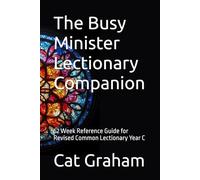 The Busy Minister Lectionary Companion: 52 Week Reference Guide for Revised Common Lectionary Year C