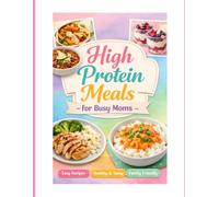 The Busy Mom High Protein Cookbook