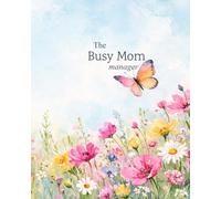 The Busy Mom Manager: A Daily Planner For Life, Family & Everything In Between