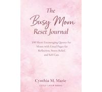 THE BUSY MOM RESET JOURNAL: 100 Short Encouraging Quotes for Moms with Lined Pages for Reflection, Stress Relief, and Self Care
