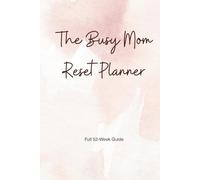 The Busy Mom Reset Planner - Full 52 Week Guide