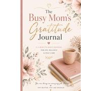 The Busy Mom's Gratitude Journal: A 5-Minute Daily Journal for Joy, Balance, Self-Care and Positive Reflection