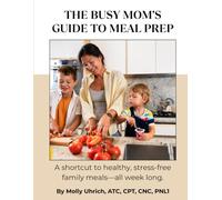 The Busy Mom's Guide to Meal Prep: A shortcut to healthy, stress-free family meals-all week long.