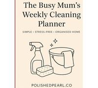 The Busy Mum’s Weekly Cleaning Planner: A Simple, Stress-Free Way to Keep an Organised Home