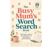 The Busy Mum’s Word Search Book: 100 Puzzles to Enjoy in Spare Moments and Quiet Breaks