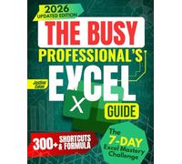 The Busy Professional’s Excel Guide: he Complete All-in-One System to Learn Excel Faster, Automate Daily Tasks, Use AI Tools, and Master Data Analysis for Maximum Efficiency and Career Growth