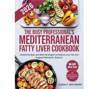 The Busy Professional’s Mediterranean Fatty Liver Cookbook: Simple Recipes and Meal Strategies to Reduce Liver Fat and Support Metabolic Balance