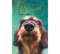 The Busy Wiener: 2025 Daily Planner for Dog Lovers with Coloring Pages, Puzzles, Calendars & More (The Wiener Series)
