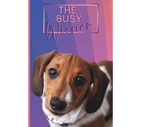 The Busy Wiener: 2025 Daily Planner for Dog Lovers with Coloring Pages, Puzzles, Calendars & More (The Wiener Series)