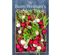The Busy Woman’s Garden Book: Classic Advice for the Modern Gardener