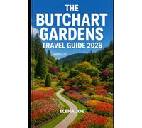 The Butchart Gardens travel guide 2026: Discover Seasonal Wonders, Hidden Gems, and Expert Tips for Visiting Canada’s Iconic Garden Destination