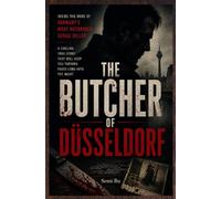 The Butcher of Düsseldorf: Inside the mind of Germany’s most notorious serial killer - a chilling true story that will keep you turning pages long into the night