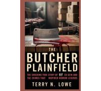 THE BUTCHER OF PLAINFIELD: The Shocking True Story of Ed Gein and the Crimes That Inspired Horror Legends