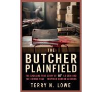 THE BUTCHER OF PLAINFIELD: The Shocking True Story of Ed Gein and the Crimes That Inspired Horror Legends