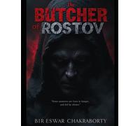 The Butcher of Rostov : “Some monsters are born in hunger, and fed by silence.”: A gripping crime thriller that exposes the dark corridors of the human mind. (Crime Investigation Story)
