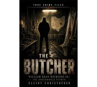 THE BUTCHER: William Dean Wickline Jr.: The Underworld Hitman (True Crime Files)
