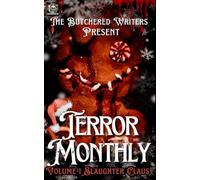 The Butchered Writers Present Terror Monthly: Volume 1 Slaughter Claus