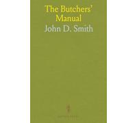 The Butchers' Manual: Containing Practical Receipts for Making Sausage and Preparing and Curing All Kinds of Meats