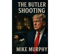 The Butler Shooting: The Untold Story Behind The Shooting And Near Assasination Of Donald Trump. (America’s democracy)