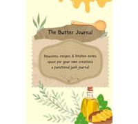 The Butter Journal: Infusions, Recipes, & Kitchen Notes