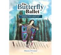 The Butterfly Ballet: An Illustrated Tribute to Transformation, Imagination, and a Mother's Love
