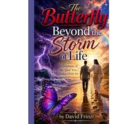 The Butterfly Beyond the Storm of Life: A Testimony of the God who walked with me