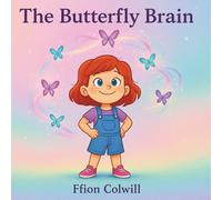 The Butterfly Brain: A magical story for every girl with a butterfly brain.