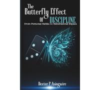 THE BUTTERFLY EFFECT OF DISCIPLINE: FROM PERSONAL HABITS TO GENETATIONAL IMPACT
