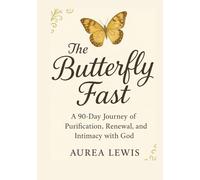 The Butterfly Fast: 90-Day Purification Journal: A Christian Devotional for Fasting, Prayer, and Spiritual Transformation