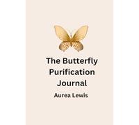 The Butterfly Fast Purification Journal: A 90-Day Companion for Reflection, Renewal & Intimacy with God (The Butterfly Fast - 90-Day Purification Fast)