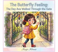 The Butterfly Feeling - The Day Ava Walked Through the Gate: A Story to Help Kids Feel Brave on Their First Day at School