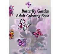The Butterfly Garden - An Adult Coloring Book: Botanical Illustrations for Relaxation & Creativity