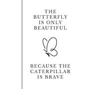 The butterfly is only beautiful because the caterpillar is brave: Carnet de notes | Notebook ligné 12,7 x 20,32 cm (5 x 8 pouces) | Citation ... journal intime | Élégant et pratique
